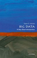 Big Data: A Very Short Introduction (Holmes Dawn E. (Faculty Member Department of Statistics and Applied Probability University of California Santa Barbara))(Paperback)