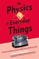 Physics of Everyday Things - The Extraordinary Science Behind an Ordinary Day (Kakalios James)(Paperback)