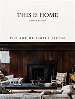 This Is Home - The Art of Simple Living (Walton Natalie)(Pevná vazba)