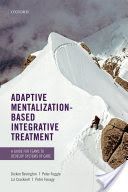 Adaptive Mentalization-Based Integrative Treatment - A Guide for Teams to Develop Systems of Care (Bevington Dickon (Consultant in Child and Adolescent Psychiatry and Medical Director Anna Freud National Centre for Children and Families UK and Cambridgesh