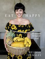 Eat Happy: 30-minute Feelgood Food (Hemsley Melissa)(Pevná vazba)