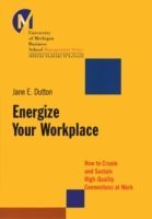 Energize Your Workplace - How to Create and Sustain High-Quality Connections at Work (Dutton Jane E.)(Paperback)