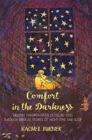 Comfort in the Darkness - Helping Children Draw Close to God Through Biblical Stories of Night-Time and Sleep (Turner Mrs Rachel)(Paperback)