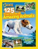 125 True Stories of Amazing Animals - Inspiring Tales of Animal Friendship and Four-legged Heroes, Plus Crazy Animal Antics (National Geographic Kids)(Paperback)