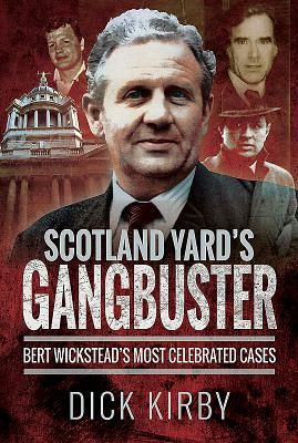 Scotland Yard's Gangbuster - Bert Wickstead's Most Celebrated Cases (Kirby Dick)(Paperback / softback)