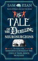 Tale of the Duelling Neurosurgeons - The History of the Human Brain as Revealed by True Stories of Trauma, Madness, and Recovery (Kean Sam)(Paperback)