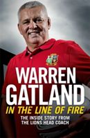 In the Line of Fire - The Inside Story from the Lions Head Coach (Gatland Warren)(Paperback)