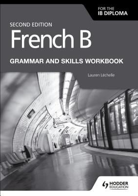 French B for the IB Diploma Grammar and Skills Workbook Second Edition (Lechelle Lauren)(Paperback / softback)