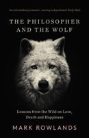 Philosopher and the Wolf - Lessons From the Wild on Love, Death and Happiness (Rowlands Mark)(Paperback)