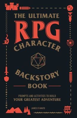 Ultimate RPG Character Backstory Guide - Prompts and Activities to Create the Most Interesting Story for Your Character (D'Amato James)(Paperback / softback)