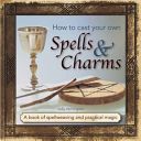 How to Cast Your Own Spells & Charms - A Book of Spellweaving and Practical Magic (Morningstar Sally)(Pevná vazba)