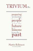 Trivium 21c - Preparing Young People for the Future with Lessons from the Past (Robinson Martin)(Paperback)
