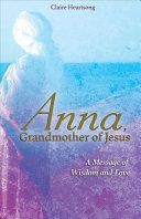 Anna, Grandmother of Jesus - A Message of Wisdom and Love (Heartsong Claire)(Paperback)