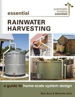 Essential Rainwater Harvesting - A Guide to Home-Scale System Design (Avis Rob P. Eng)(Paperback / softback)