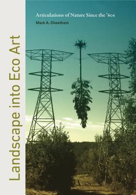 Landscape into Eco Art - Articulations of Nature Since the '60s (Cheetham Mark)(Paperback / softback)