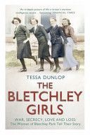 Bletchley Girls - War, Secrecy, Love and Loss: the Women of Bletchley Park Tell Their Story (Dunlop Tessa)(Paperback)