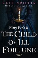 Kitty Peck and the Child of Ill-Fortune (Griffin Kate)(Paperback)