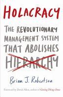 Holacracy - The Revolutionary Management System That Abolishes Hierarchy (Robertson Brian J.)(Paperback)