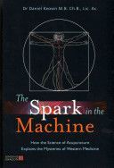 Spark in the Machine - How the Science of Acupuncture Explains the Mysteries of Western Medicine (Keown Dr Daniel)(Paperback)