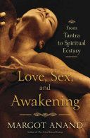 Love, Sex and Awakening - From Tantra to Spiritual Ecstasy (Anand Margot)(Paperback)