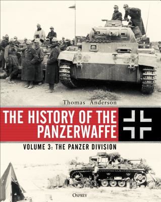 History of the Panzerwaffe - Volume 3: The Panzer Division (Anderson Thomas)(Pevná vazba)