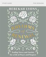 Rhythms of Renewal Study Guide - Trading Stress and Anxiety for a Life of Peace and Purpose (Lyons Rebekah)(Paperback / softback)