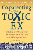 Co-parenting with a Toxic Ex - What to Do When Your Ex-Spouse Tries to Turn the Kids Against You (Baker Amy J. L.)(Paperback)