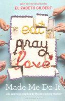 Eat Pray Love Made Me Do it - Life Journeys Inspired by the Bestselling Memoir(Paperback)