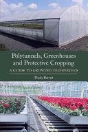 Polytunnels, Greenhouses and Protective Cropping - A Guide to Growing Techniques (Barrett Thady)(Paperback)