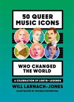 50 Queer Music Icons Who Changed the World - A celebration of LGBTQ+ legends (Larnach-Jones Will)(Pevná vazba)