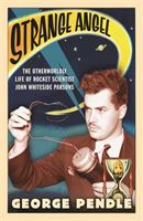 Strange Angel - The Otherworldly Life of Rocket Scientist John Whiteside Parsons (Pendle George)(Paperback / softback)