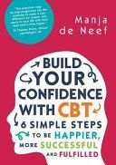 Build Your Confidence with CBT - 6 Simple Steps to be Happier, More Successful and Fulfilled (De Neef Manja)(Paperback)