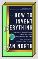 How to Invent Everything - Rebuild All of Civilization (with 96% fewer catastrophes this time) (North Ryan)(Pevná vazba)