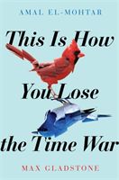This is How You Lose the Time War (El-Mohtar Amal)(Paperback / softback)