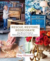 Rescue, Restore, Redecorate - Amy Howard's Guide to Refinishing Furniture and Accessories (Howard Amy)(Pevná vazba)
