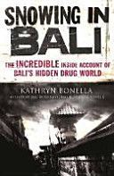 Snowing in Bali - The Incredible Inside Account of Bali's Hidden Drug World (Bonella Kathryn)(Paperback)