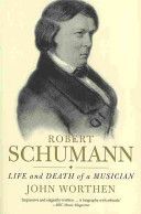 Robert Schumann - Life and Death of a Musician (Worthen John)(Paperback)
