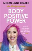 Body Positive Power - How to stop dieting, make peace with your body and live (Crabbe Megan Jayne)(Paperback)