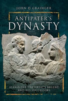 Antipater's Dynasty - Alexander the Great's Regent and his Successors (D Grainger John)(Pevná vazba)