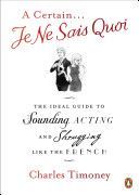 Certain Je Ne Sais Quoi - The Ideal Guide to Sounding, Acting and Shrugging Like the French (Timoney Charles)(Paperback)