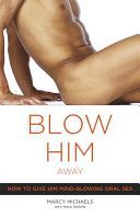 Blow Him Away - How to Give Him Mind-Blowing Oral Sex (Michaels Marcy)(Paperback)