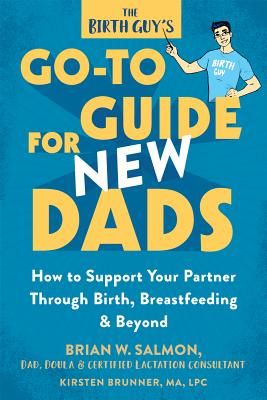 Birth Guy's Go-To Guide for New Dads - How to Support Your Partner Through Birth, Breastfeeding, and Beyond (Salmon Brian W)(Paperback / softback)