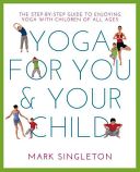 Yoga for You and Your Child - The Step-by-Step Guide to Enjoying Yoga with Children of All Ages (Singleton Mark)(Paperback)