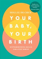 Your Baby, Your Birth - Hypnobirthing Skills For Every Birth (de Cruz Hollie)(Paperback)