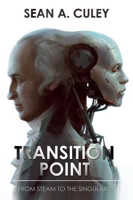 Transition Point: From Steam to the Singularity - How technology has transformed the world, and why what comes next is critical (Culey Sean A.)(Paperback / softback)