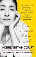 Even Silence Has an End - My Six Years of Captivity in the Colombian Jungle (Betancourt Ingrid)(Paperback)