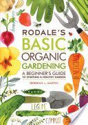 Rodale's Basic Organic Gardening - A Beginner's Guide to Starting a Healthy Garden (Martin Deborah L.)(Paperback / softback)