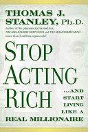 Stop Acting Rich - and Start Living Like a Real Millionaire (Stanley Thomas J. Ph.D.)(Paperback)