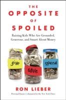 Opposite of Spoiled - Raising Kids Who are Grounded, Generous, and Smart About Money (Lieber Ron)(Paperback)