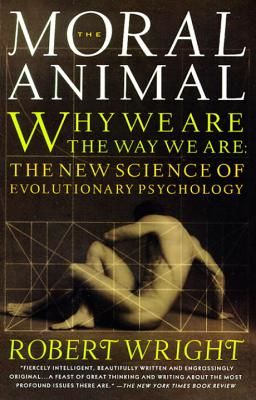 The Moral Animal: Why We Are, the Way We Are: The New Science of Evolutionary Psychology (Wright Robert)(Paperback)